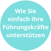 Wie Sie einfach Ihre Führungskräfte unterstützen