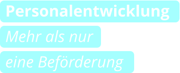 Personalentwicklung Mehr als nur eine Beförderung